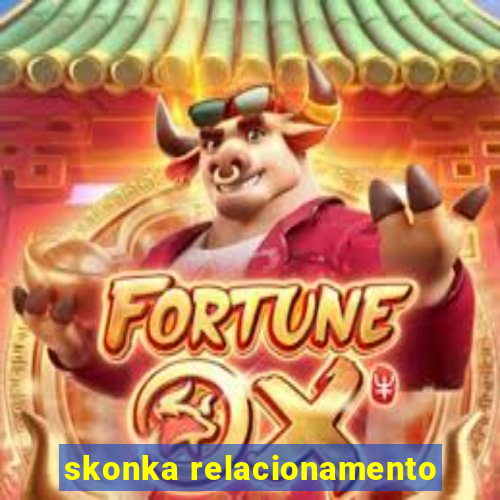 skonka relacionamento